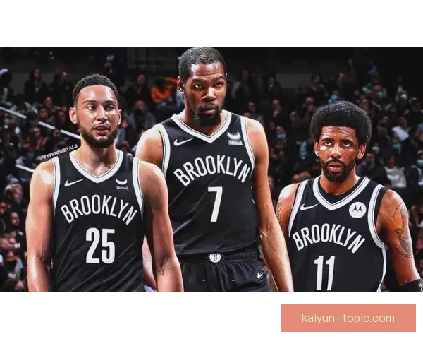 篮网队本赛季表现回顾与未来展望 凯文杜兰特领导下的球队变革